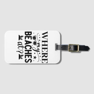 Where My Beaches Luggage Tag