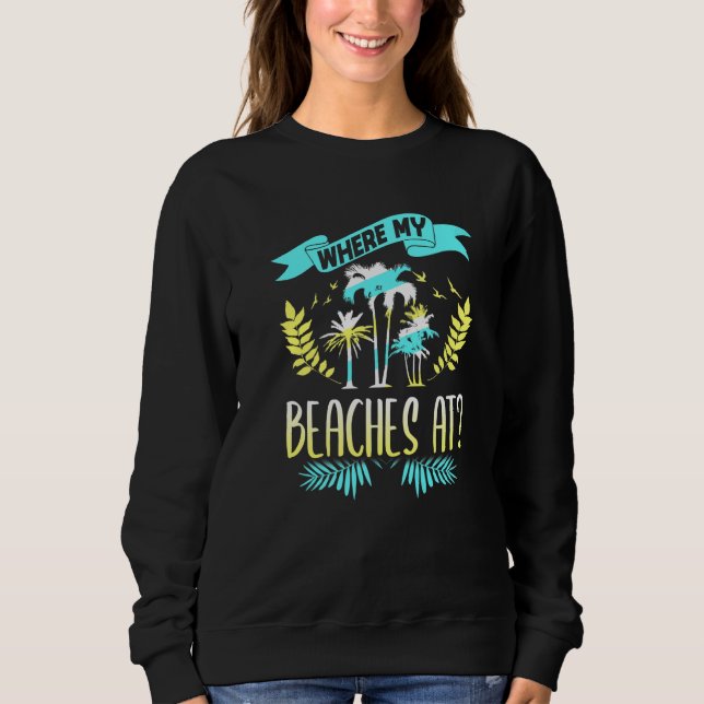 Where my beaches on Holidays and palm trees Sweatshirt (Front)