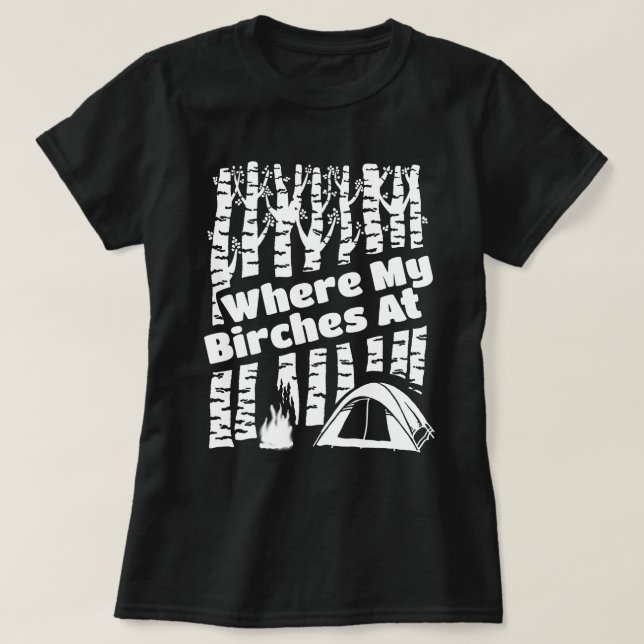Where My Birches At, Tent Camping Graphic T-Shirt (Design Front)