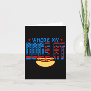 Where My Dogs At Funny 4th Of July Humor Hot Dog L Card