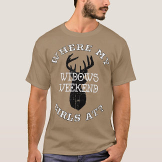 WHERE MY GIRLS AT WIDOWS WEEKEND DEER HUNTING T-Shirt