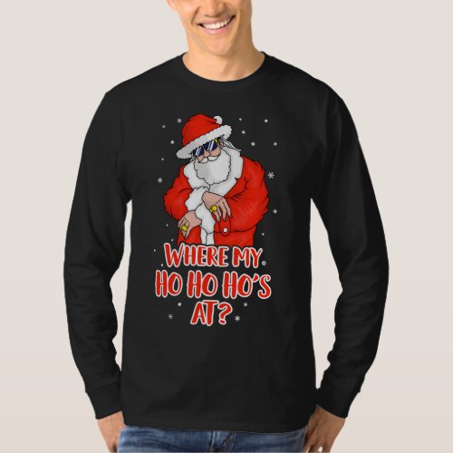 Where my Ho Ho Hos At Inappropriate Funny Christm T_Shirt