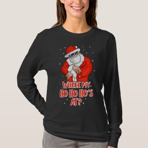 Where my Ho Ho Hos At Inappropriate Funny Christm T_Shirt