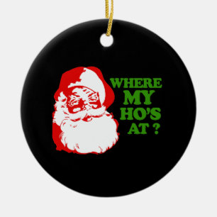 WHERE MY HOS AT? CERAMIC ORNAMENT
