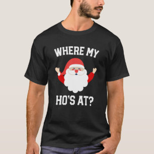 Where my ho's at? Christmas Funny Santa men tshirt