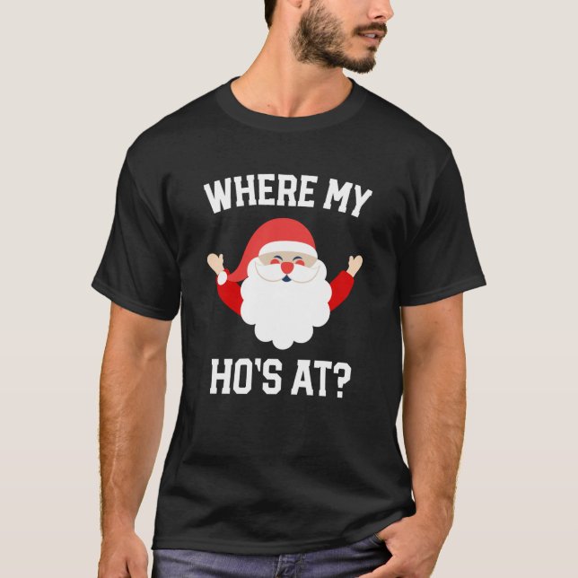 Where my ho's at? Christmas Funny Santa men tshirt (Front)
