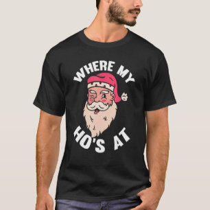 Where My Hos At Christmas Pajama Funny Santa X-Mas T-Shirt