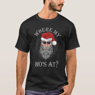 Where My Hos At  Christmas Santa Adult Humor Funny T-Shirt