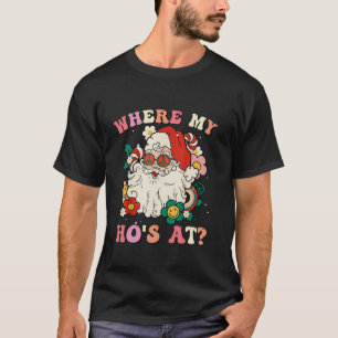 Where My Hos At Christmas Santa Adult Humor Funny  T-Shirt