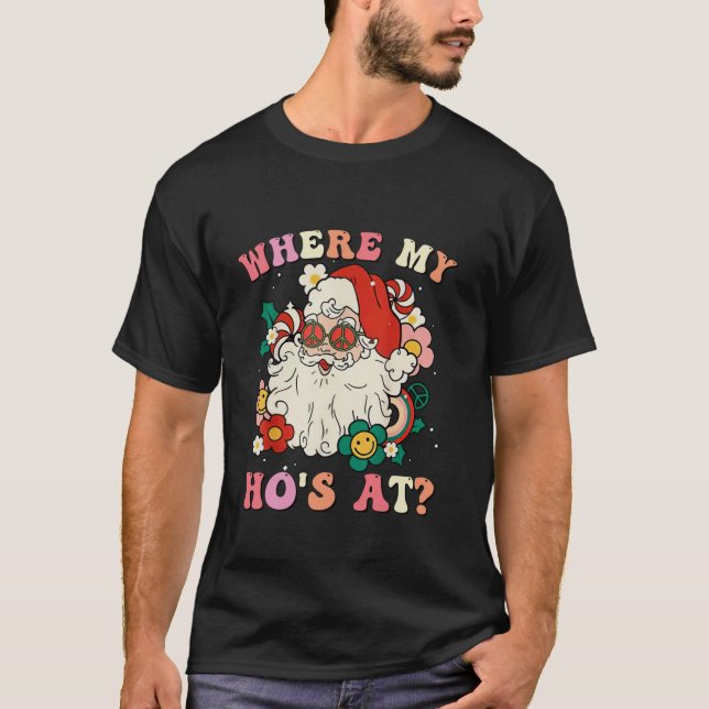 Where My Hos At Christmas Santa Adult Humor Funny  T-Shirt (Front)