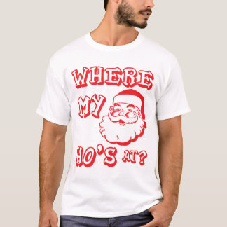 Where My Ho's At - Funny Christmas Santa Claus T-Shirt