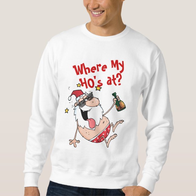 Where My HOs At? Funny Drunk Santa Xmas Custom Sweatshirt (Front)