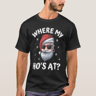 Where My Ho's At Funny Inappropriate Christmas Men T-Shirt