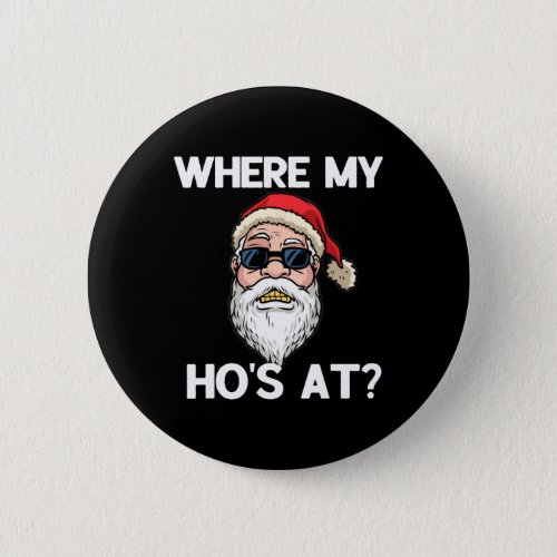 Where My Hos At Funny Mens Christmas Gift Adult Hu Button