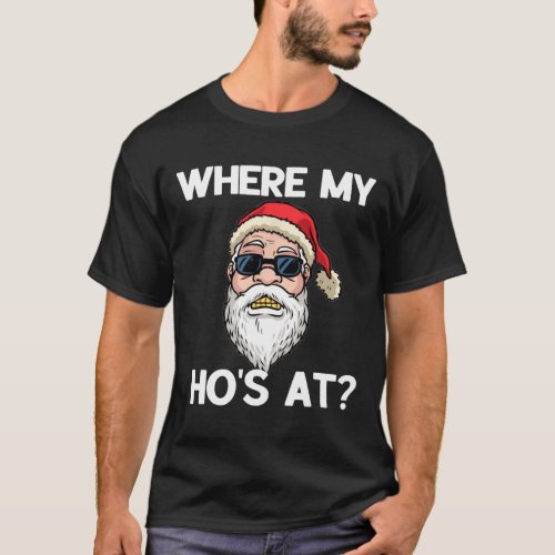 Where My Hos At Funny Mens Christmas Gift Adult Hu T_Shirt