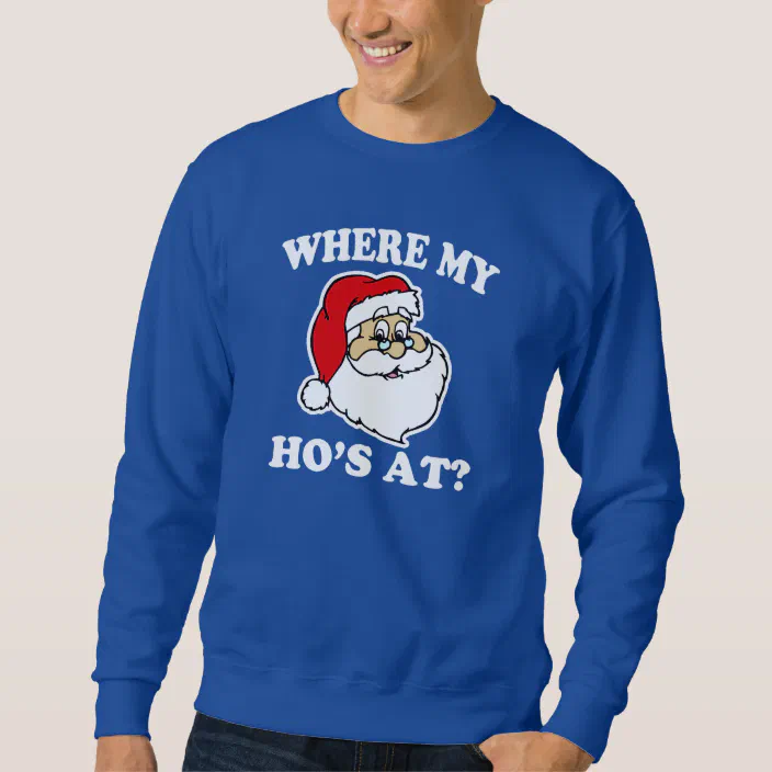 Long Sleeve T-shirt Ugly Sweater Santa Claus Naughty Where My Ho Ho Ho's at