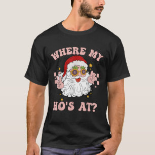 Where My Hos At Groovy Santa With Glasses T-Shirt