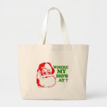 Where my ho's at? large tote bag<br><div class="desc">Holiday Humor T-shirts and Apparel Funny Holiday Gear: T-shirts,  Hoodies,  Stickers,  Buttons,  and gifts.</div>