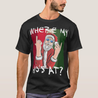 Where my hos at Santa Claus Crude Funny Christmas T-Shirt