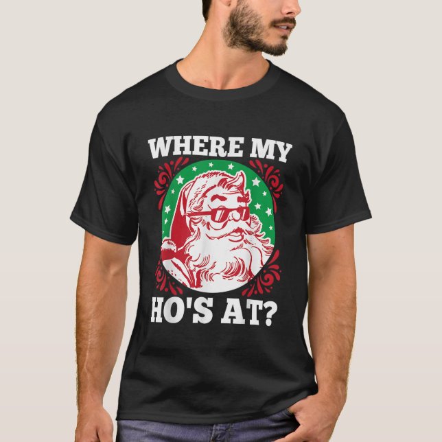 Where My Hos At Santa Funny Christmas T-Shirt (Front)