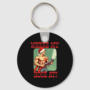 Where My Hose At_ Christmas Funny Firefighter Meme Keychain