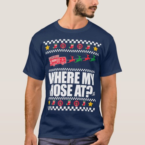 WHERE MY HOSE AT FIREFIGHTER Ugly Christmas Meme T_Shirt