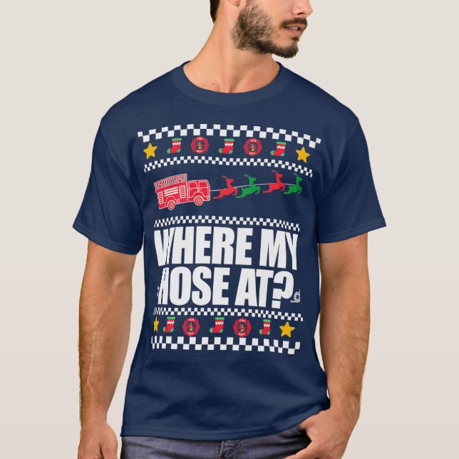 WHERE MY HOSE AT FIREFIGHTER Ugly Christmas Meme T-Shirt (Front)