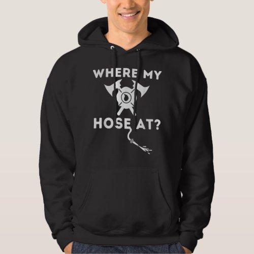 Where My Hose At _ Funny Firefighter  Fireman  Hoodie