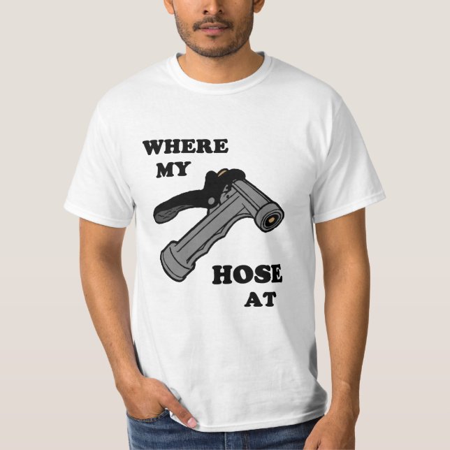 Where My Hose At T-Shirt (Front)