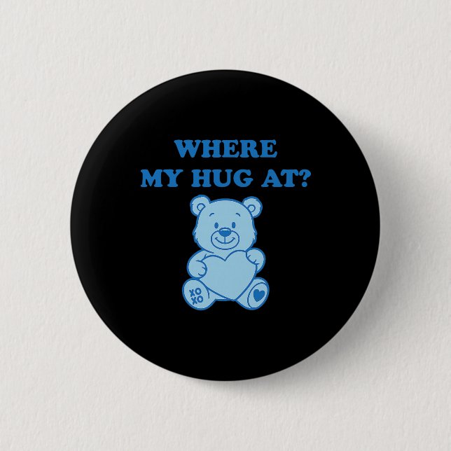 Where My Hug At Cute Bear  Button (Front)
