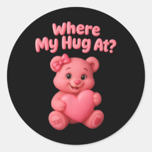 Where My Hug At Cute Bear Holdin Heart Funny Valen Classic Round Sticker