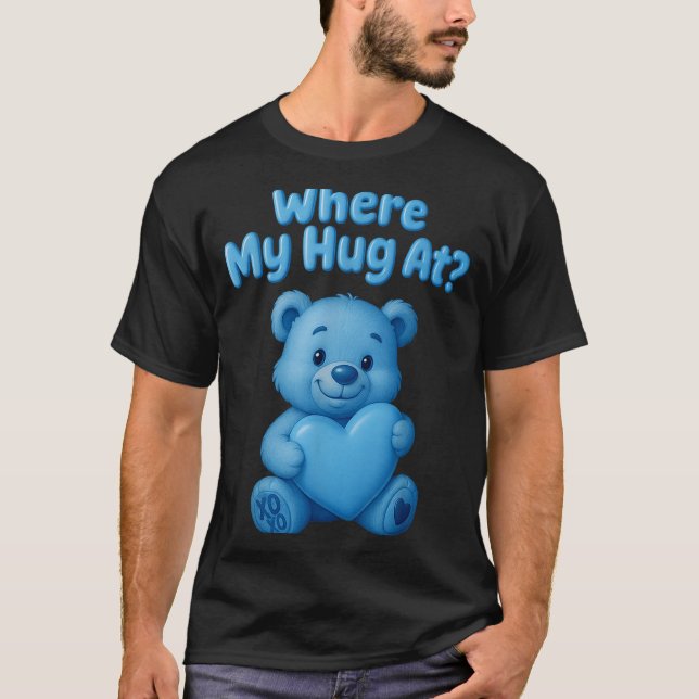 Where My Hug At Cute Teddy Bear Holdin Heart Funny T-Shirt (Front)