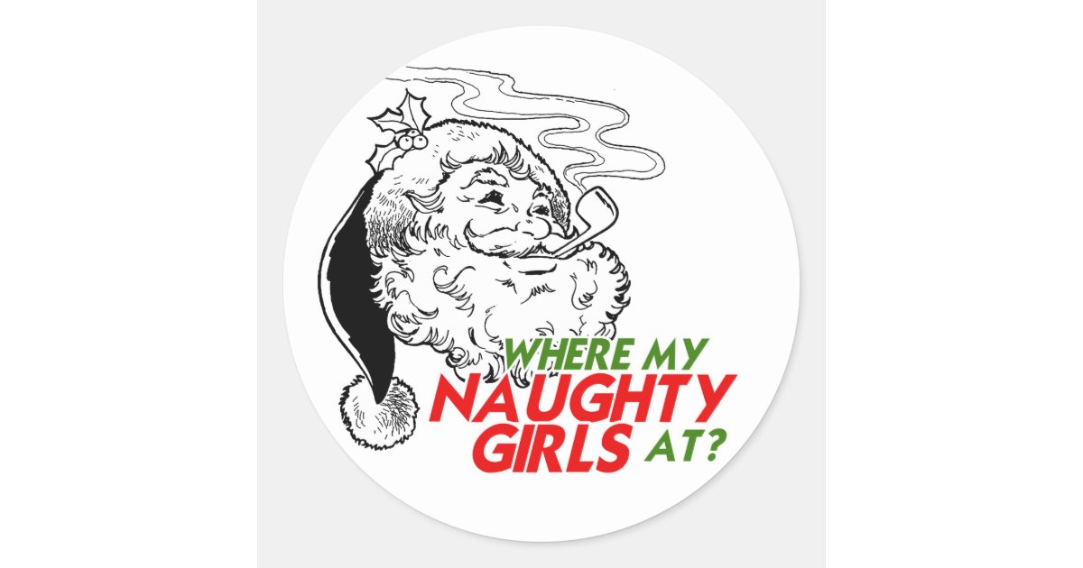 WHERE MY NAUGHTY GIRL AT CLASSIC ROUND STICKER Zazzle