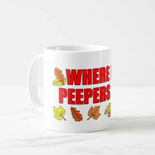 Where My Peepers At Funny Leaf Peeping Coffee Mug
