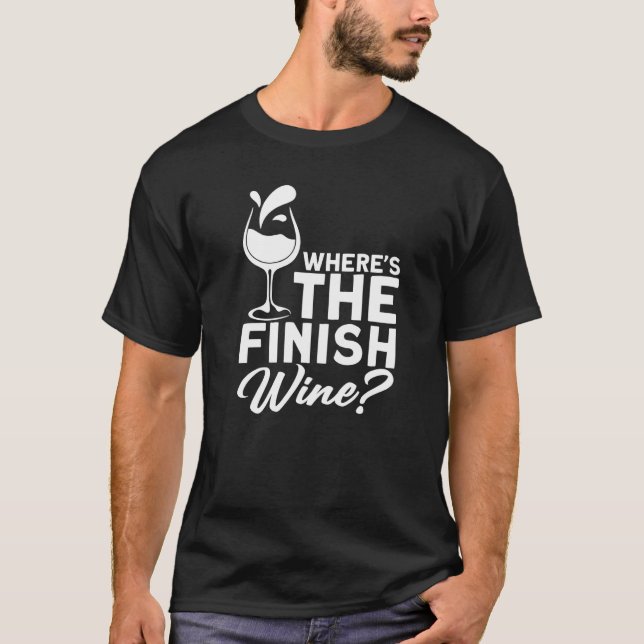 Where´s The Finish Wine I  Wine Alcohol White Wine T-Shirt (Front)