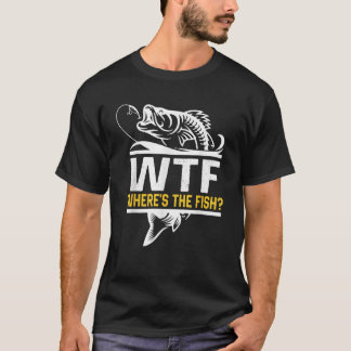 Where s The Fish WTF Men s Funny Fishing T Shirt