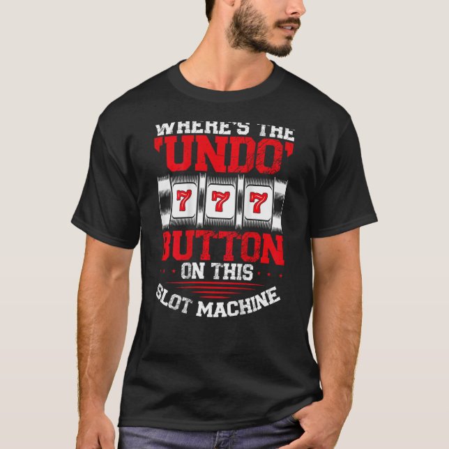 Where s The Undo Button Slot Machine Backprint Cas T-Shirt (Front)
