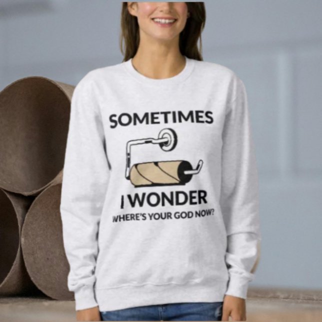 Where’s Your God Now? | Funny Empty Toilet Paper Sweatshirt (Creator Uploaded)