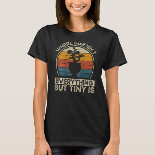 Where Size Isn t Everything But Tiny Is Backprint  T-Shirt