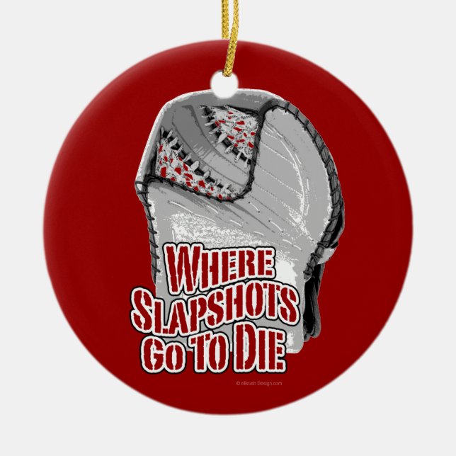 Where Slapshots Go To Die (Hockey) Ceramic Ornament (Front)