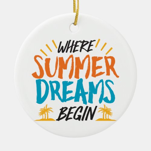 Where Summer Dreams Begin Tropical Paradise Ceramic Ornament