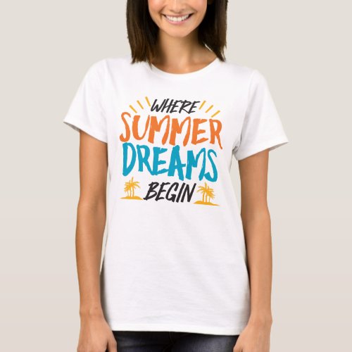 Where Summer Dreams Begin Tropical Paradise T_Shirt