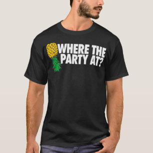 Where the Party At Funny Swinger  Upside Down Pine T-Shirt
