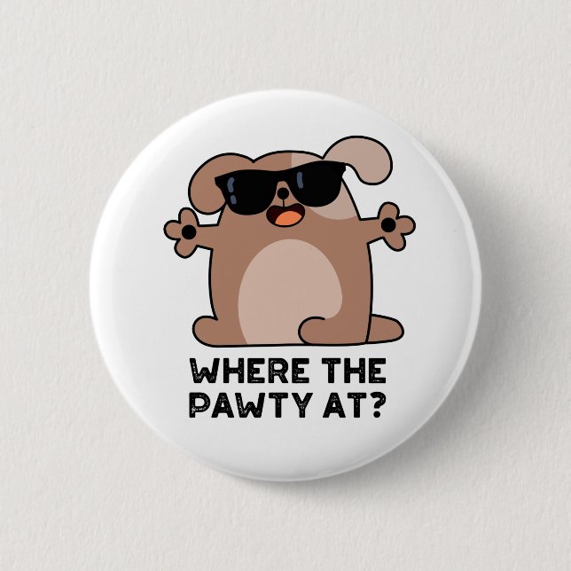 Where The Pawty At Funny Doggie Dog Pun  Button (Front)
