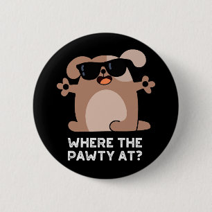 Where The Pawty At Funny Doggie Dog Pun Dark BG Button