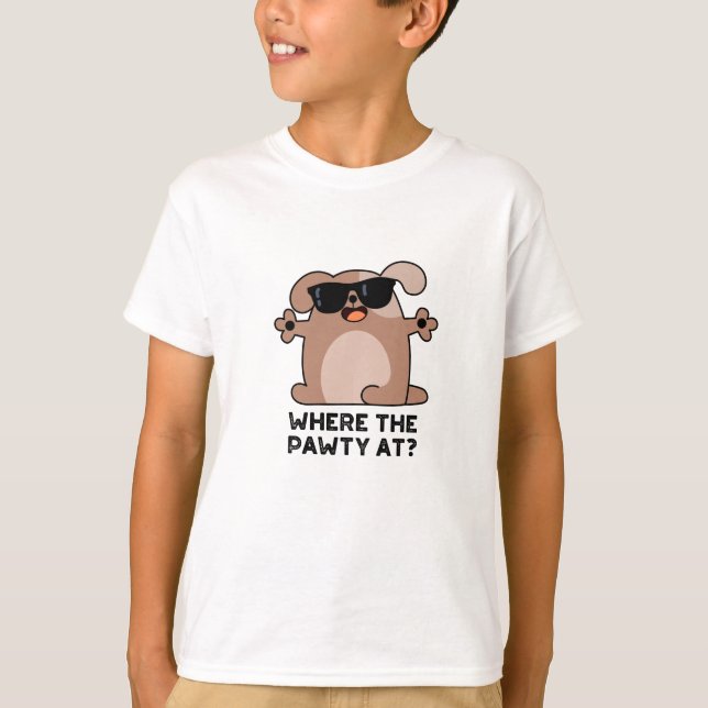 Where The Pawty At Funny Doggie Dog Pun  T-Shirt (Front)