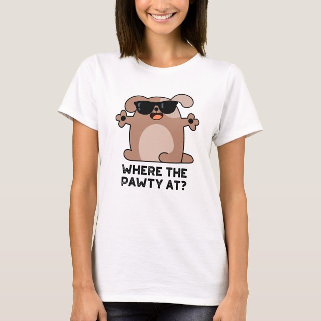 Where The Pawty At Funny Doggie Dog Pun  T-Shirt (Front)