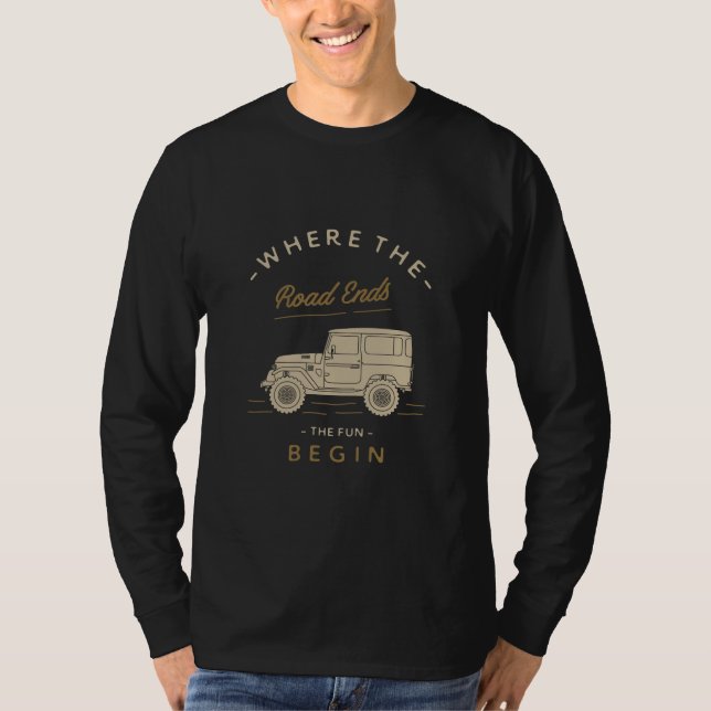 where the road ends the fun begin T-Shirt (Front)
