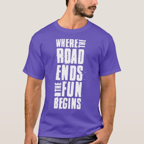 Where the road ends the fun begins Overland gift i T_Shirt