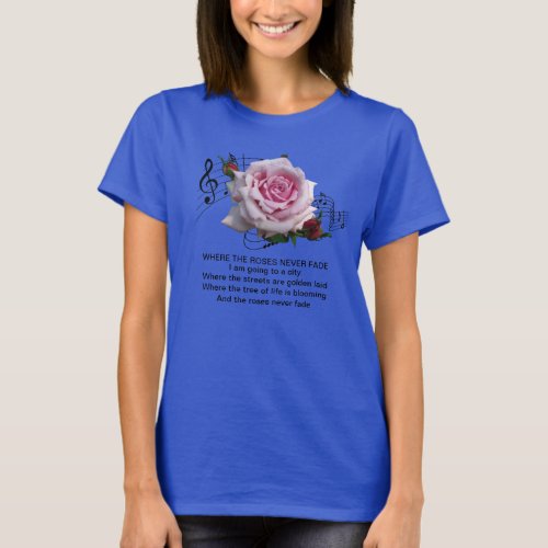 WHERE THE ROSES NEVER FADE T_Shirt